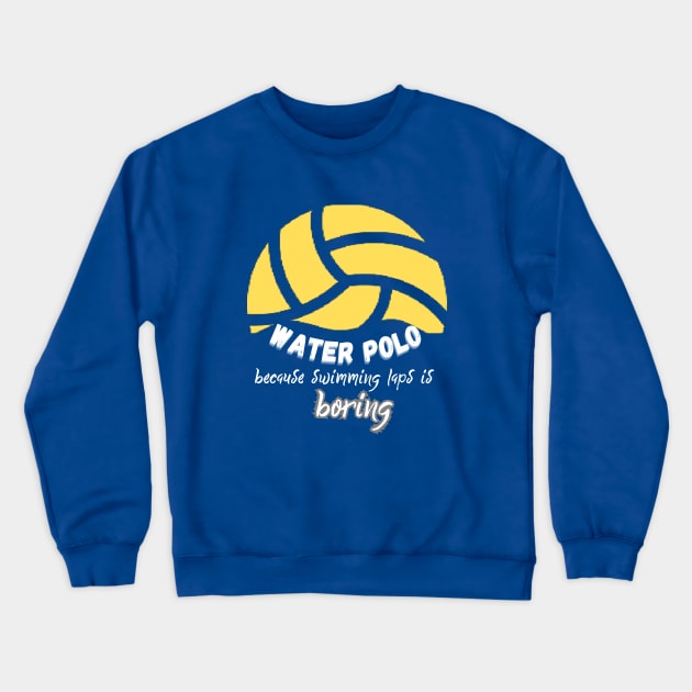 Water Polo because swimming laps is boring Crewneck Sweatshirt by Createdreams